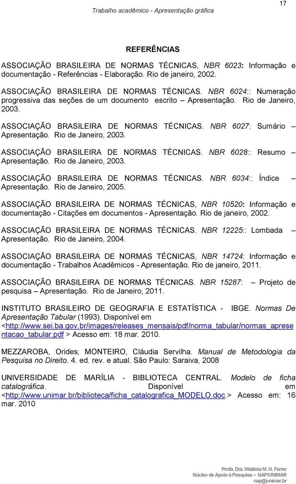 Rio de Janeiro, 2003. ASSOCIAÇÃO BRASILEIRA DE NORMAS TÉCNICAS. NBR 6034:: Índice Apresentação. Rio de Janeiro, 2005.