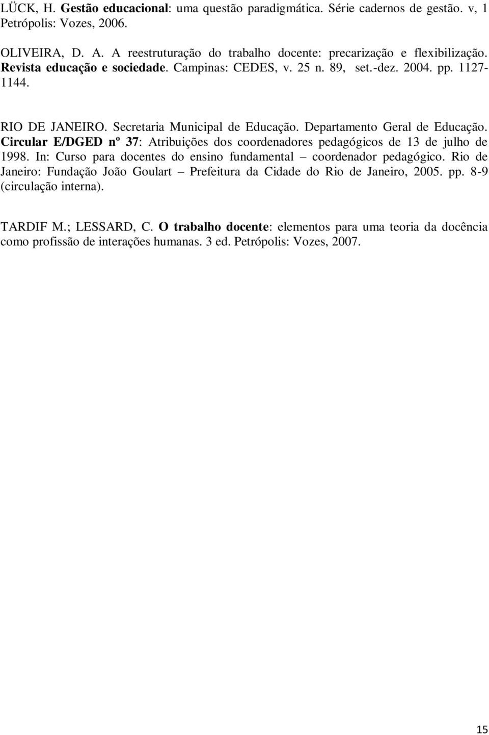 Circular E/DGED nº 37: Atribuições dos coordenadores pedagógicos de 13 de julho de 1998. In: Curso para docentes do ensino fundamental coordenador pedagógico.