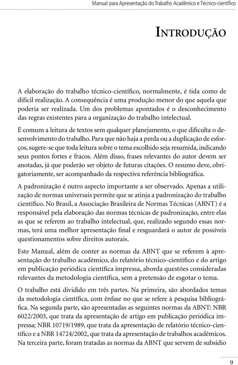 É comum a leitura de textos sem qualquer planejamento, o que dificulta o desenvolvimento do trabalho.