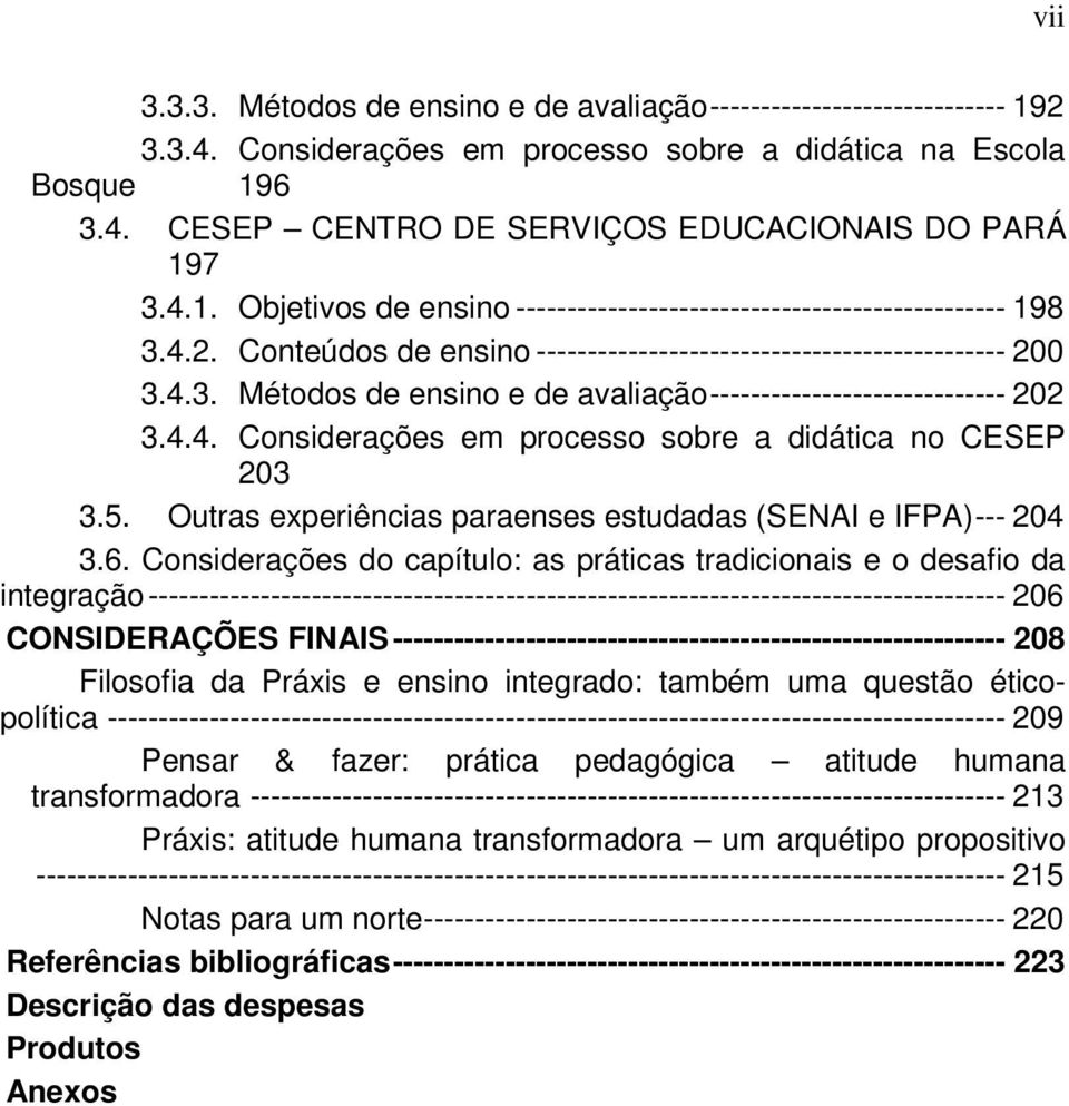 4.4. Considerações em processo sobre a didática no CESEP 203 3.5. Outras experiências paraenses estudadas (SENAI e IFPA) --- 204 3.6.