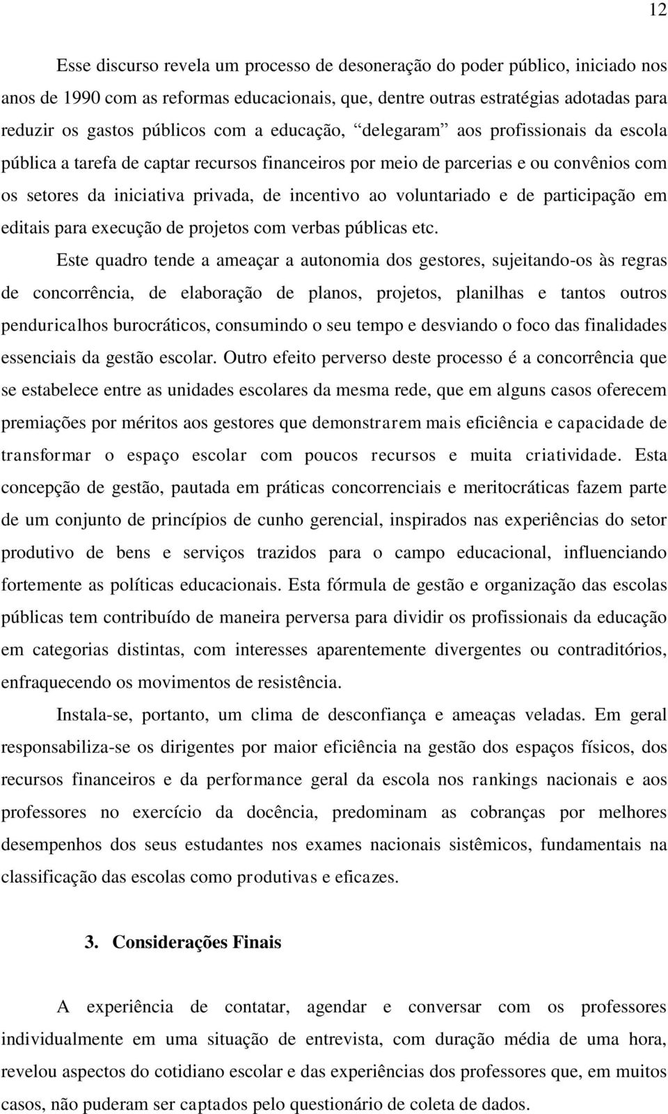 voluntariado e de participação em editais para execução de projetos com verbas públicas etc.