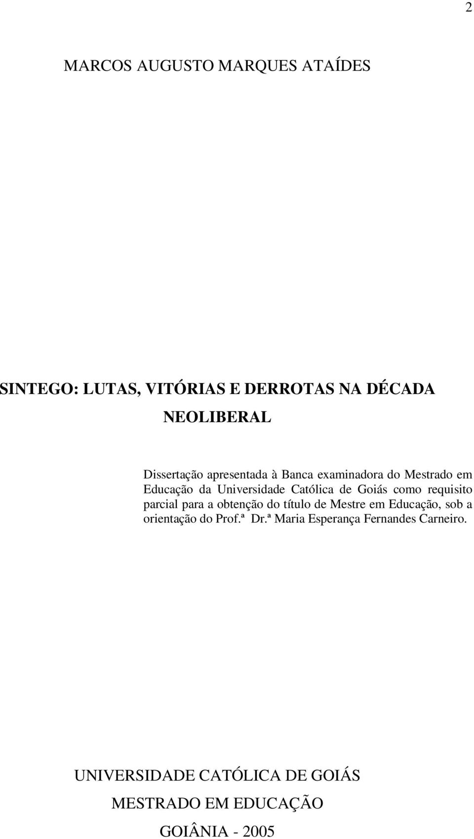 Goiás como requisito parcial para a obtenção do título de Mestre em Educação, sob a orientação do