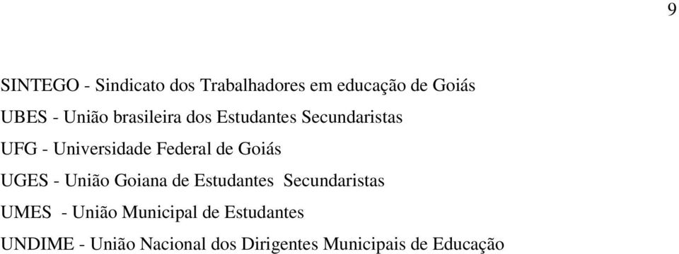 Goiás UGES - União Goiana de Estudantes Secundaristas UMES - União