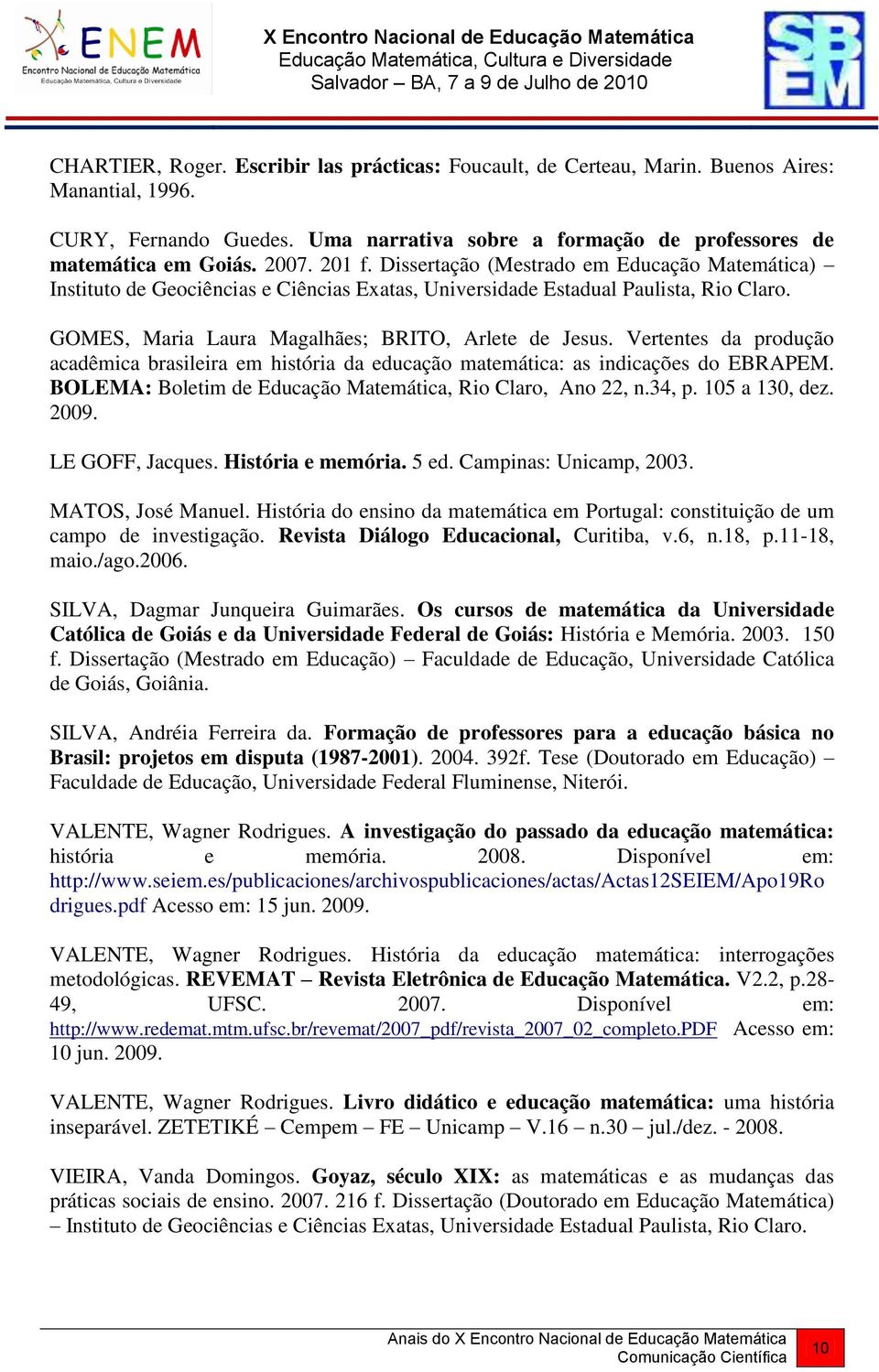 Vertentes da produção acadêmica brasileira em história da educação matemática: as indicações do EBRAPEM. BOLEMA: Boletim de Educação Matemática, Rio Claro, Ano 22, n.34, p. 105 a 130, dez. 2009.