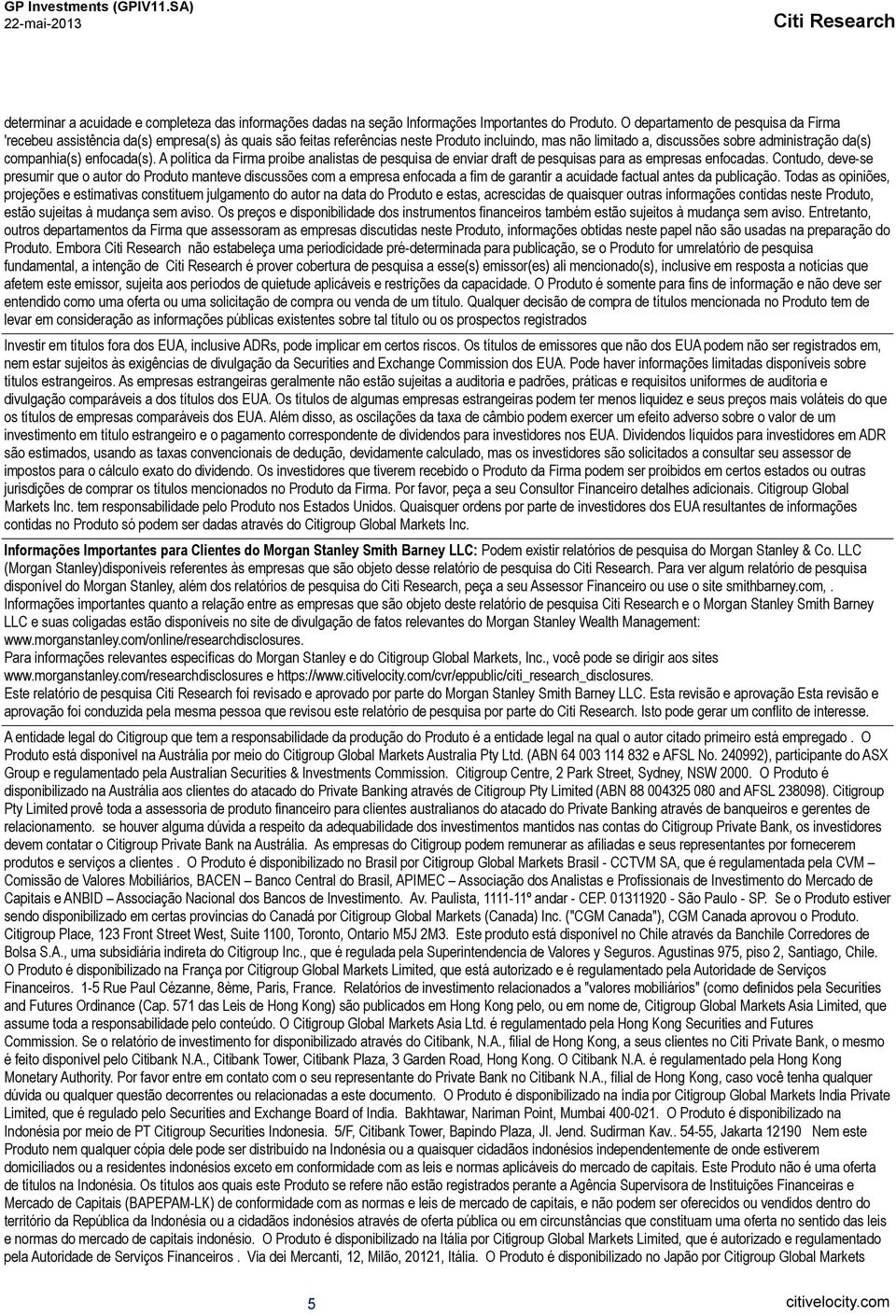 companhia(s) enfocada(s). A política da Firma proíbe analistas de pesquisa de enviar draft de pesquisas para as empresas enfocadas.