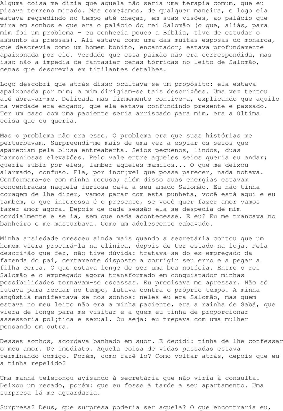 problema - eu conhecia pouco a Bíblia, tive de estudar o assunto às pressas).