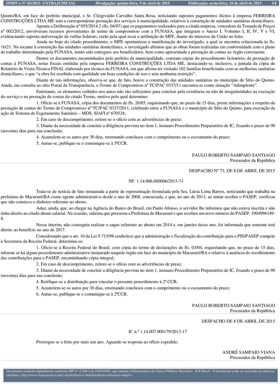 unidades sanitárias domiciliares. Aponta a Deliberação nº 055/2014.2 (fls.