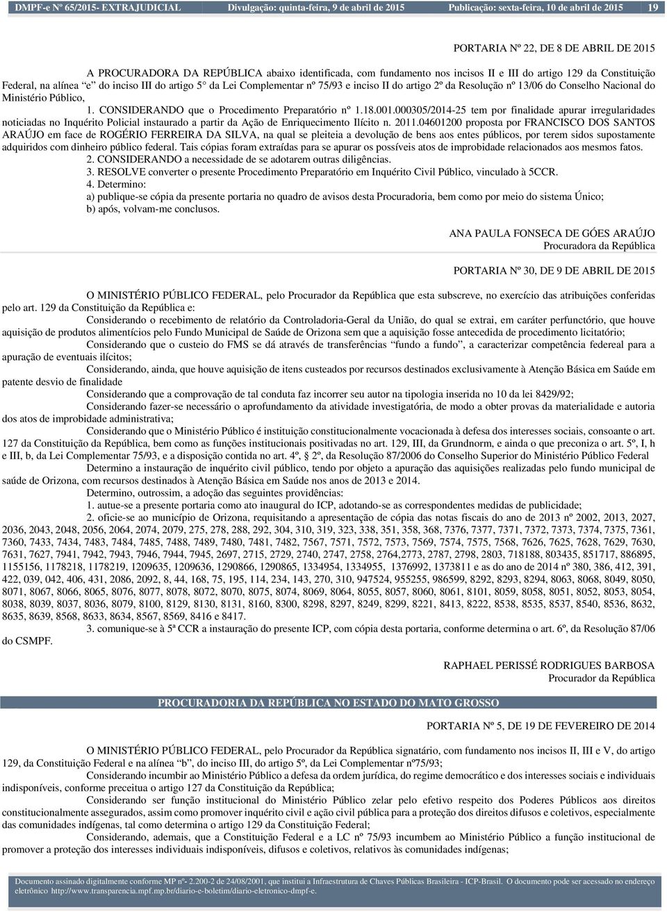 do artigo 2º da Resolução nº 13/06 do Conselho Nacional do Ministério Público, 1. CONSIDERANDO que o Procedimento Preparatório nº 1.18.001.