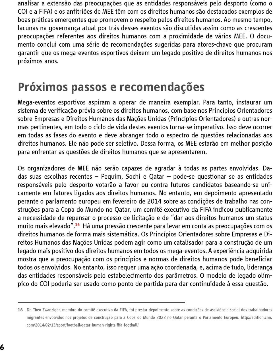 Ao mesmo tempo, lacunas na governança atual por trás desses eventos são discutidas assim como as crescentes preocupações referentes aos direitos humanos com a proximidade de vários MEE.