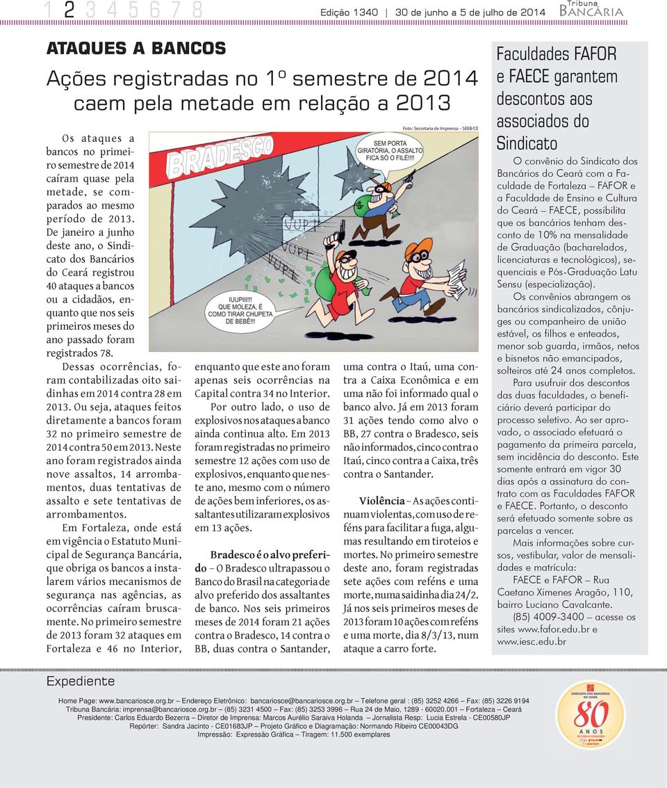 De janeiro a junho deste ano, o Sindicato dos Bancários do Ceará registrou 40 ataques a bancos ou a cidadãos, enquanto que nos seis primeiros meses do ano passado foram registrados 78.