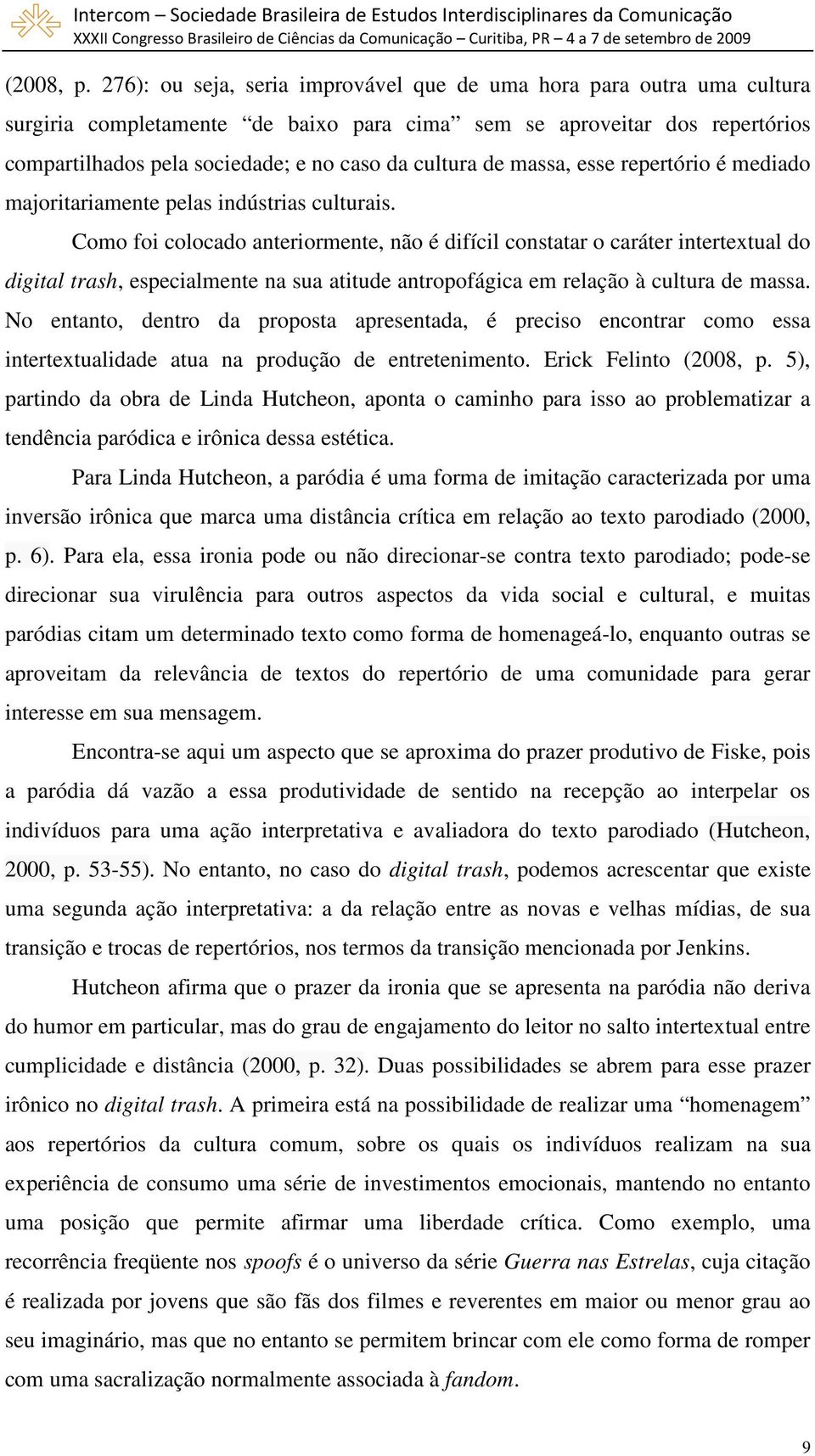 de massa, esse repertório é mediado majoritariamente pelas indústrias culturais.