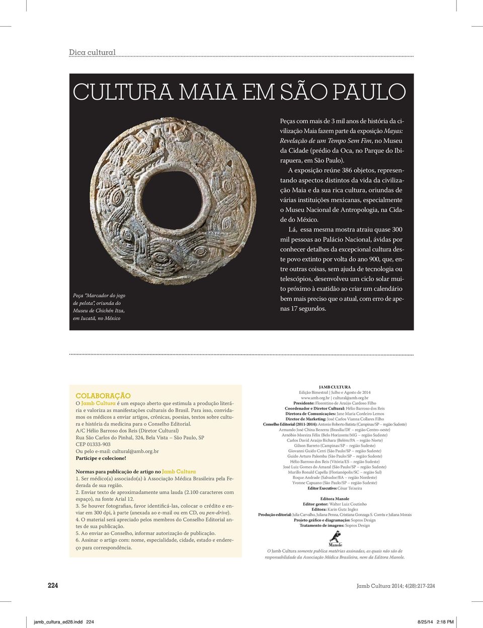 A exposição reúne 386 objetos, representando aspectos distintos da vida da civilização Maia e da sua rica cultura, oriundas de várias instituições mexicanas, especialmente o Museu Nacional de