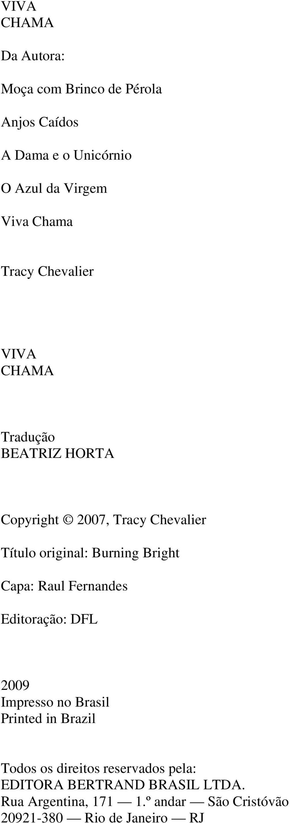 Bright Capa: Raul Fernandes Editoração: DFL 2009 Impresso no Brasil Printed in Brazil Todos os direitos