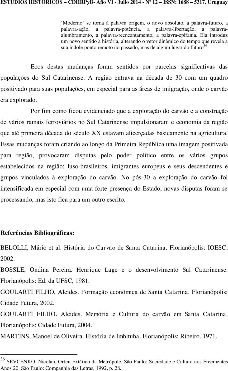 parcelas significativas das populações do Sul Catarinense.