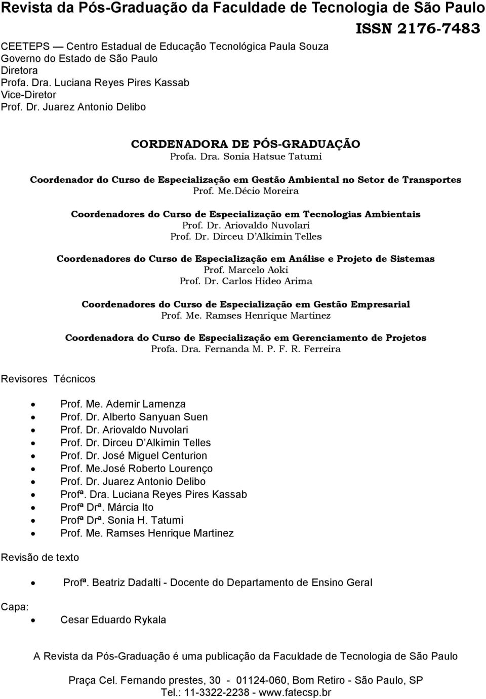 Sonia Hatsue Tatumi Coordenador do Curso de Especialização em Gestão Ambiental no Setor de Transportes Prof. Me.Décio Moreira Coordenadores do Curso de Especialização em Tecnologias Ambientais Prof.