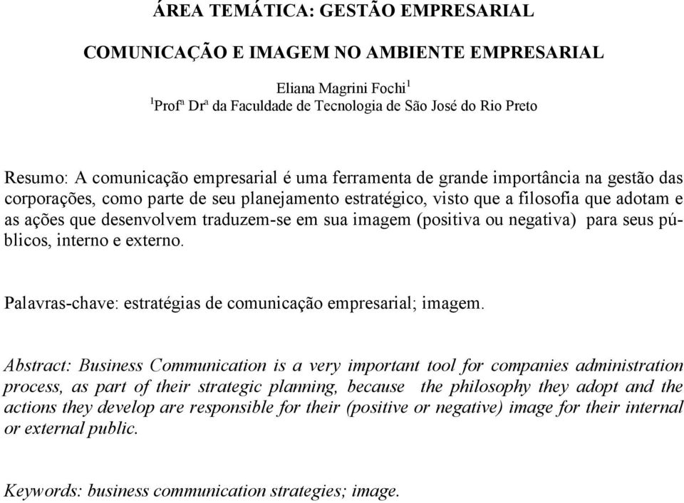 (positiva ou negativa) para seus públicos, interno e externo. Palavras-chave: estratégias de comunicação empresarial; imagem.