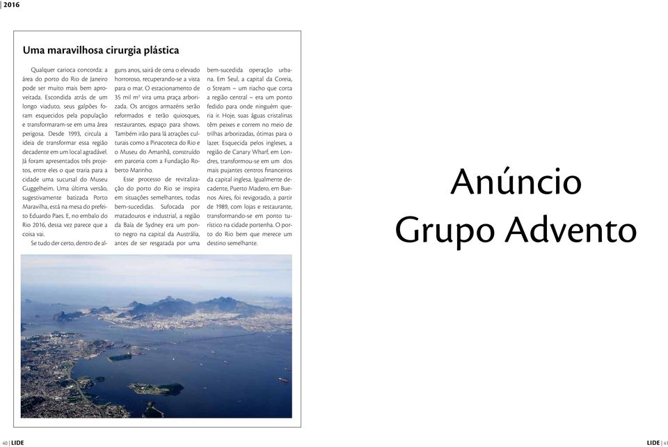 Desde 1993, circula a ideia de transformar essa região decadente em um local agradável. Já foram apresentados três projetos, entre eles o que traria para a cidade uma sucursal do Museu Guggelheim.