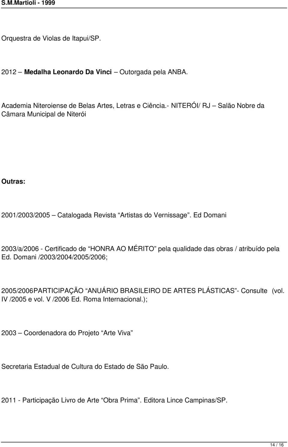 Ed Domani 2003/a/2006 - Certificado de HONRA AO MÉRITO pela qualidade das obras / atribuído pela Ed.