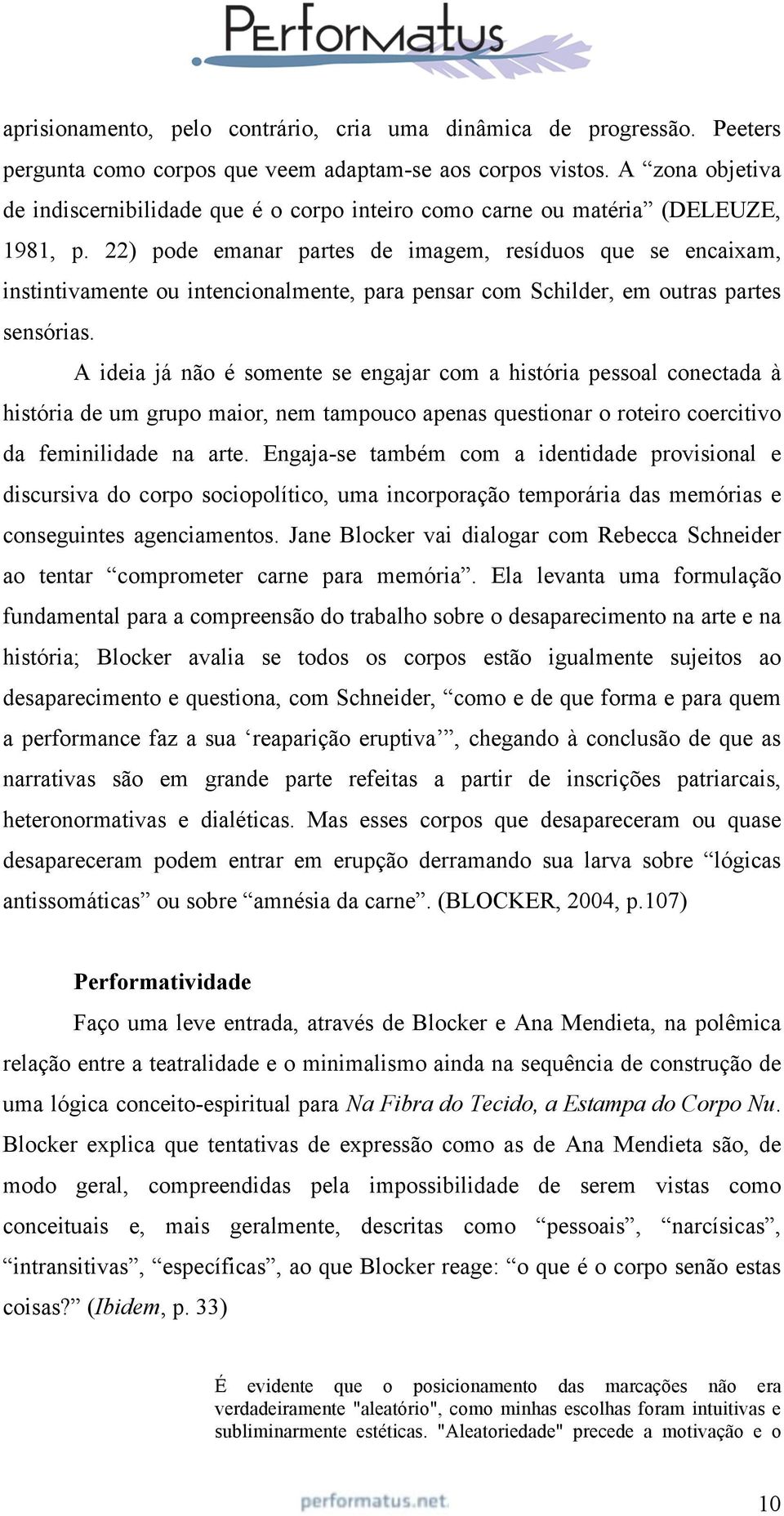 22) pode emanar partes de imagem, resíduos que se encaixam, instintivamente ou intencionalmente, para pensar com Schilder, em outras partes sensórias.