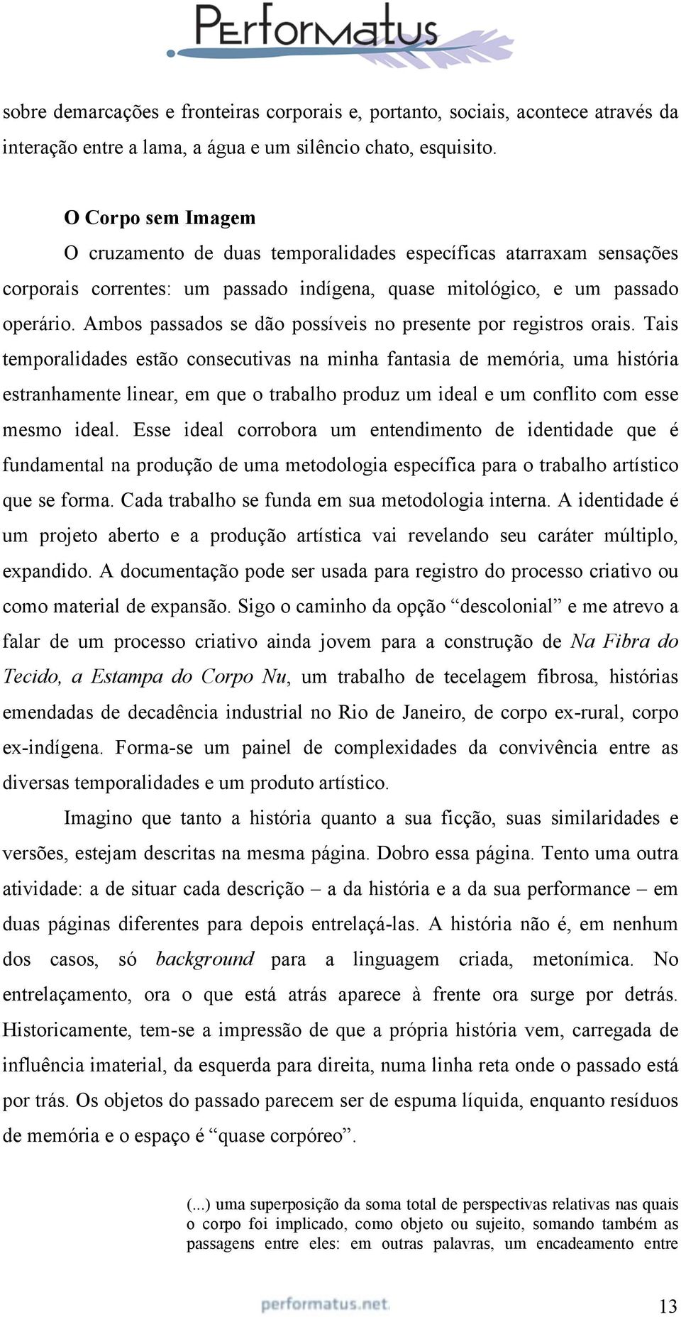 Ambos passados se dão possíveis no presente por registros orais.