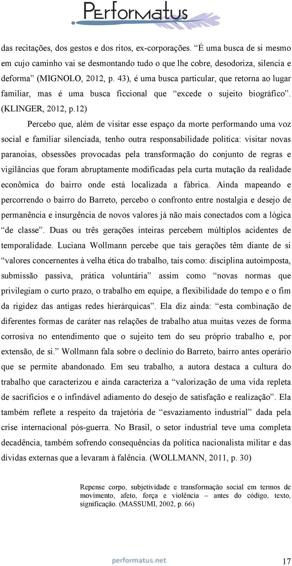 12) Percebo que, além de visitar esse espaço da morte performando uma voz social e familiar silenciada, tenho outra responsabilidade política: visitar novas paranoias, obsessões provocadas pela