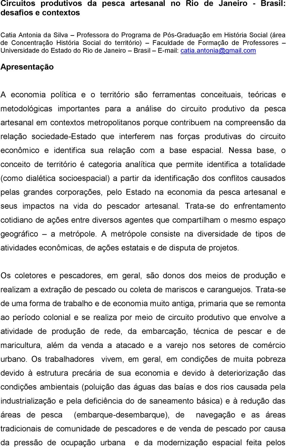 com Apresentação A economia política e o território são ferramentas conceituais, teóricas e metodológicas importantes para a análise do circuito produtivo da pesca artesanal em contextos