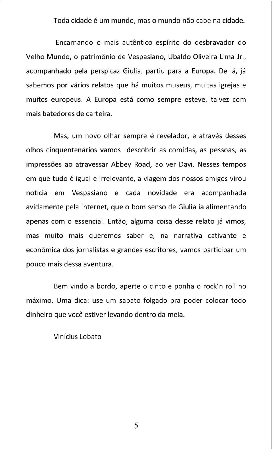 A Europa está como sempre esteve, talvez com mais batedores de carteira.