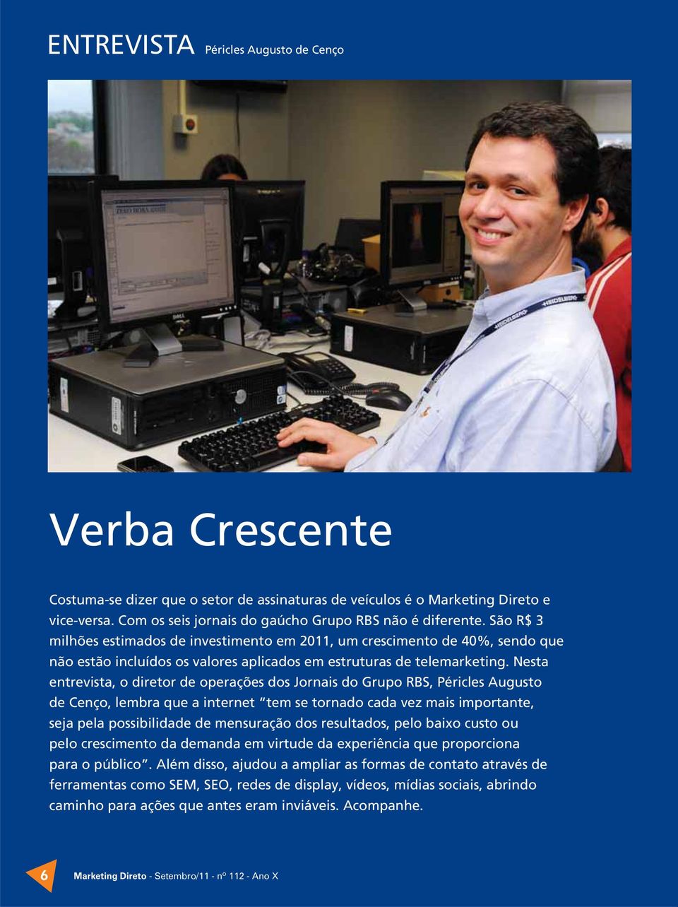 Nesta entrevista, o diretor de operações dos Jornais do Grupo RBS, Péricles Augusto de Cenço, lembra que a internet tem se tornado cada vez mais importante, seja pela possibilidade de mensuração dos