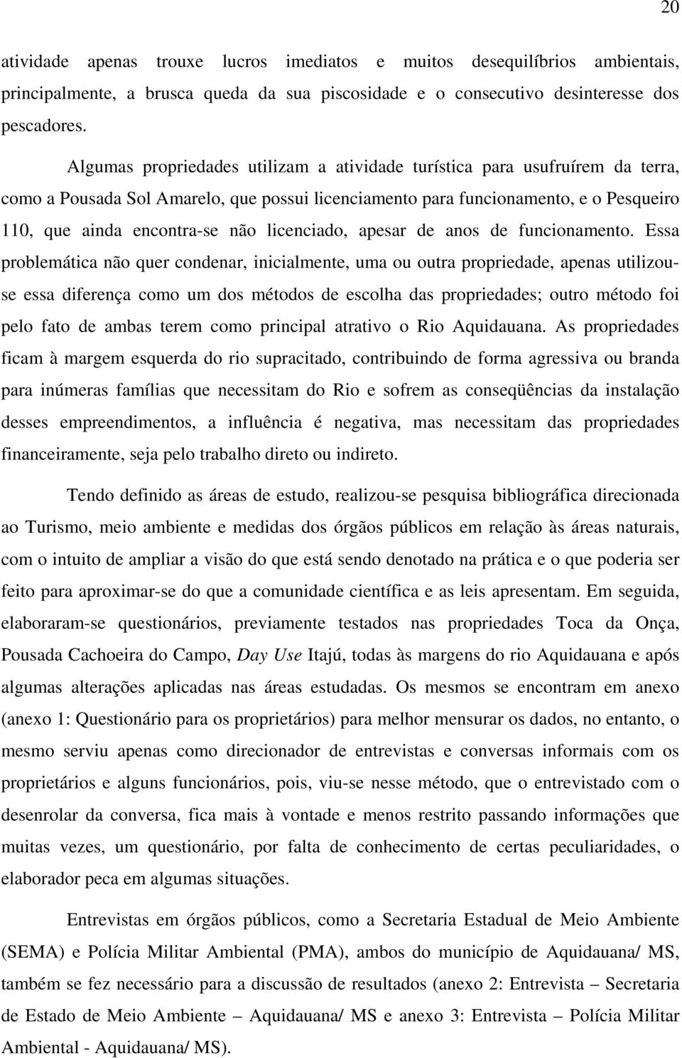 licenciado, apesar de anos de funcionamento.