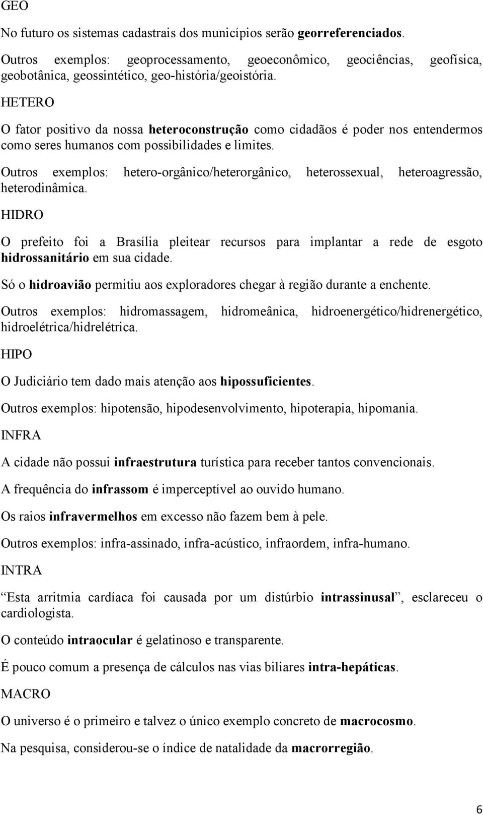 HETERO O fator positivo da nossa heteroconstrução como cidadãos é poder nos entendermos como seres humanos com possibilidades e limites.