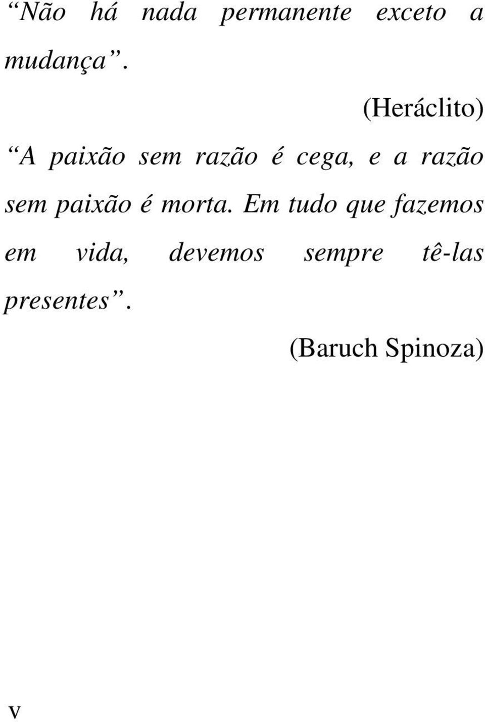 razão sem paixão é morta.