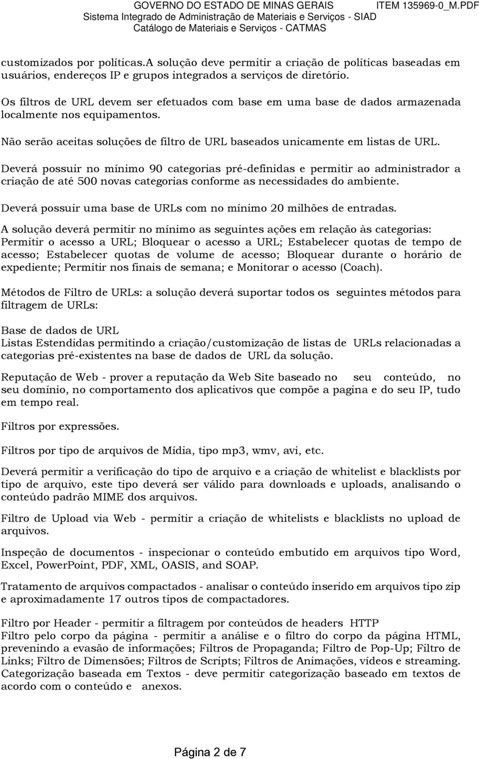 Deverá possuir no mínimo 90 categorias pré-definidas e permitir ao administrador a criação de até 500 novas categorias conforme as necessidades do ambiente.