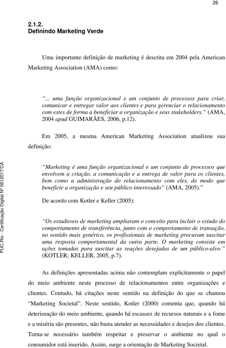 stakeholders. (AMA, 2004 apud GUIMARÃES, 2006, p.12).