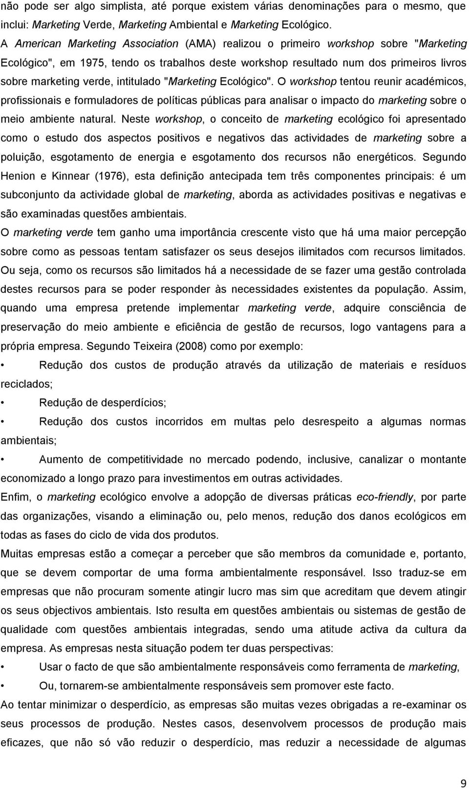 intitulado "Marketing Ecológico". O workshop tentou reunir académicos, profissionais e formuladores de políticas públicas para analisar o impacto do marketing sobre o meio ambiente natural.