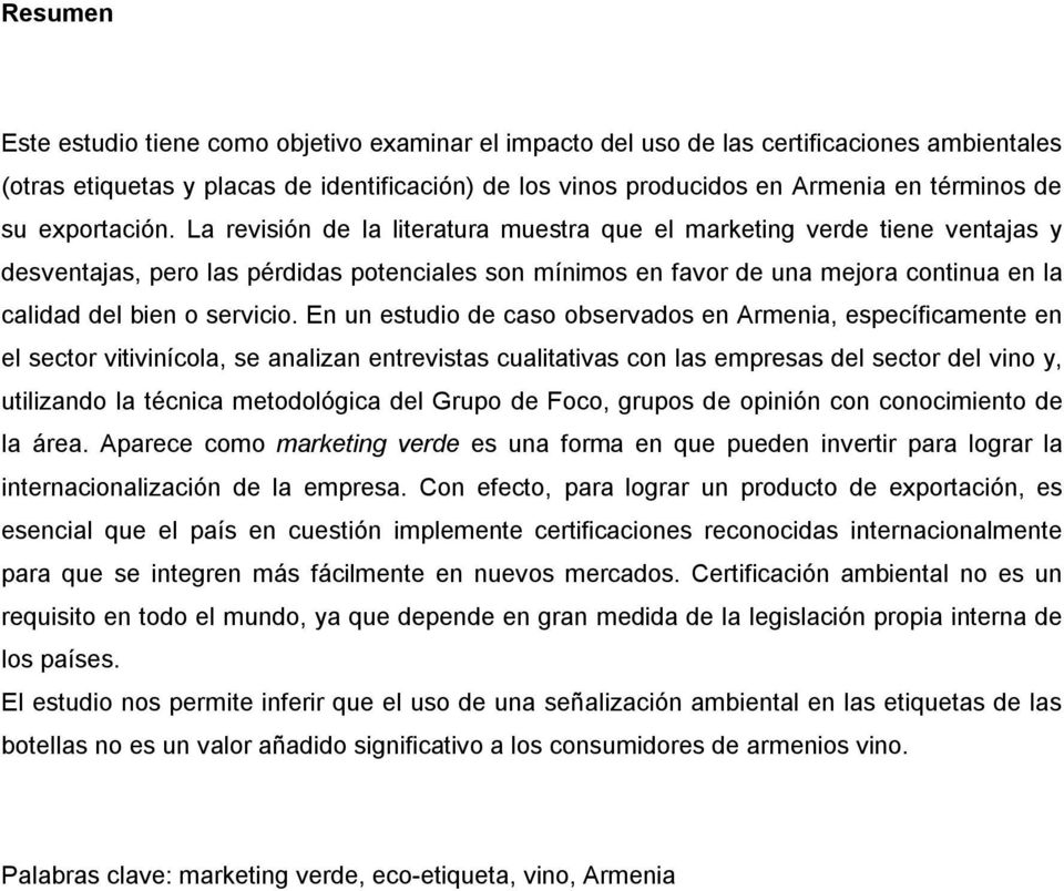 La revisión de la literatura muestra que el marketing verde tiene ventajas y desventajas, pero las pérdidas potenciales son mínimos en favor de una mejora continua en la calidad del bien o servicio.