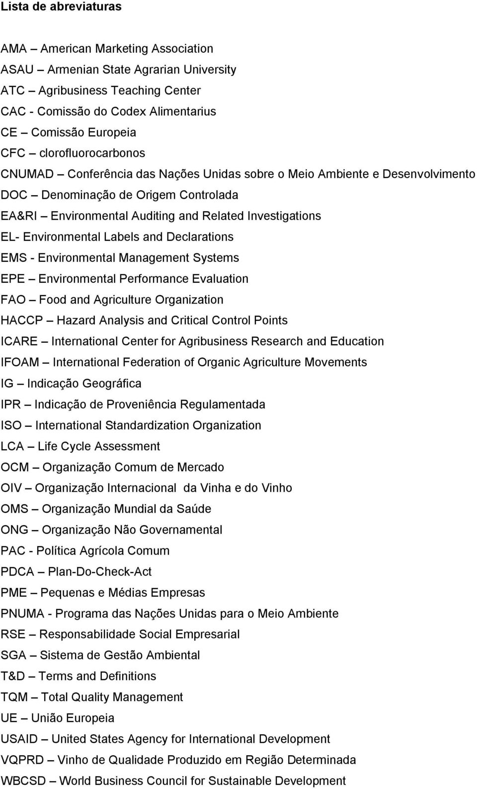 Environmental Labels and Declarations EMS - Environmental Management Systems EPE Environmental Performance Evaluation FAO Food and Agriculture Organization HACCP Hazard Analysis and Critical Control