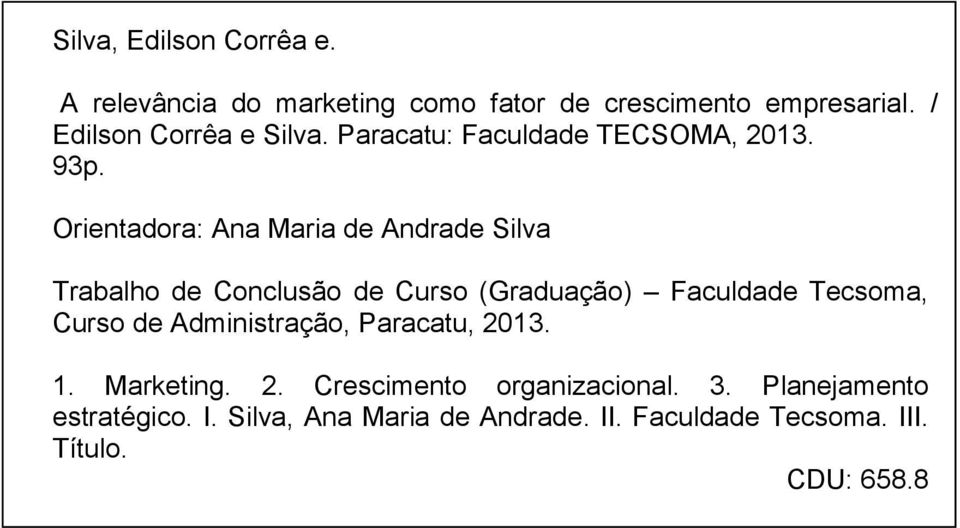 Orientadora: Ana Maria de Andrade Silva Trabalho de Conclusão de Curso (Graduação) Faculdade Tecsoma, Curso de
