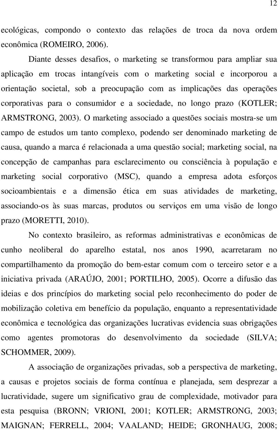 operações corporativas para o consumidor e a sociedade, no longo prazo (KOTLER; ARMSTRONG, 2003).