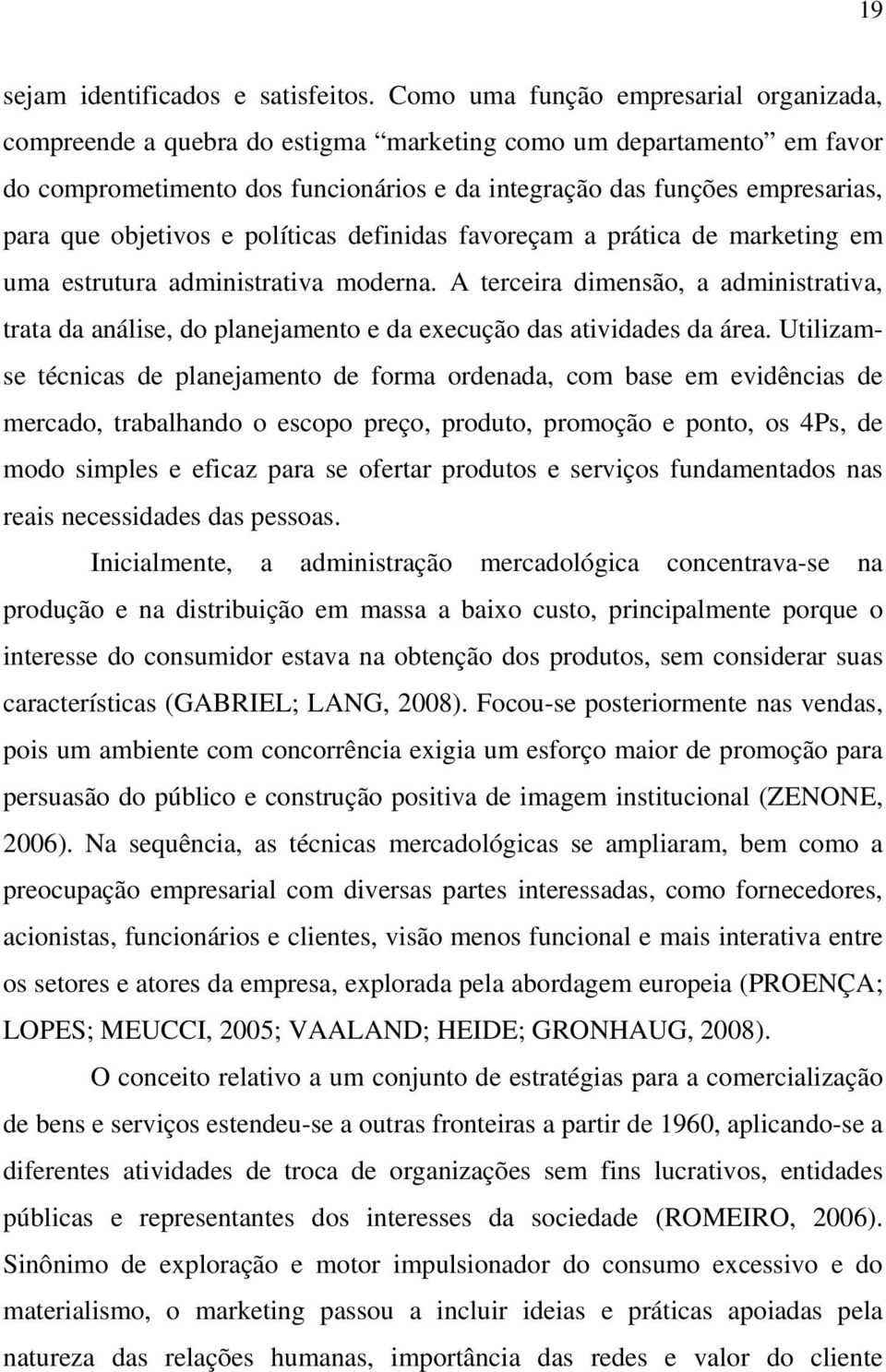 objetivos e políticas definidas favoreçam a prática de marketing em uma estrutura administrativa moderna.