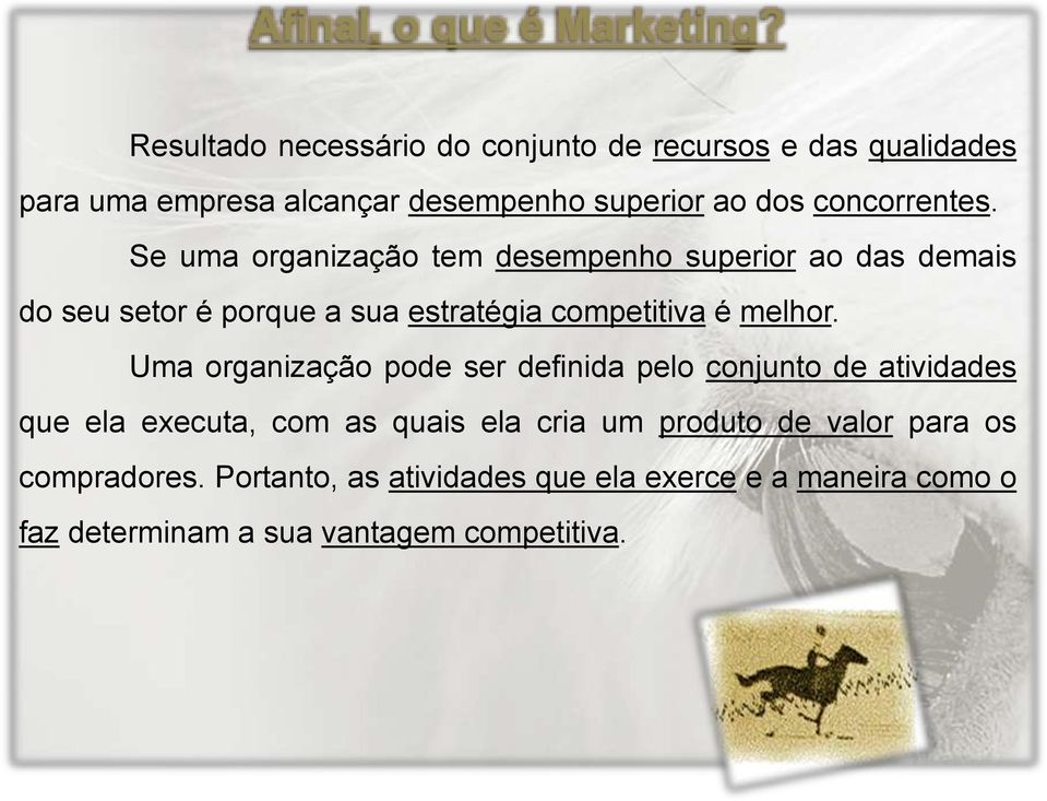 Se uma organização tem desempenho superior ao das demais do seu setor é porque a sua estratégia competitiva é melhor.