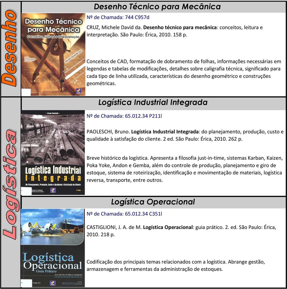 características do desenho geométrico e construções geométricas. Logística Industrial Integrada Nº de Chamada: 65.012.34 P211l PAOLESCHI, Bruno.