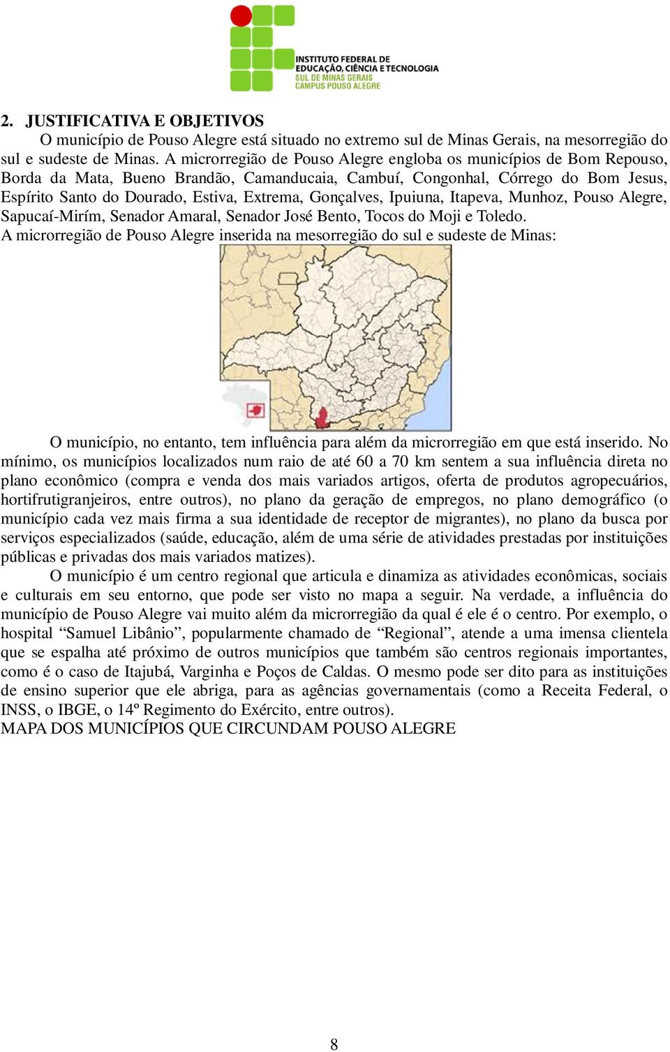 Gonçalves, Ipuiuna, Itapeva, Munhoz, Pouso Alegre, Sapucaí-Mirím, Senador Amaral, Senador José Bento, Tocos do Moji e Toledo.