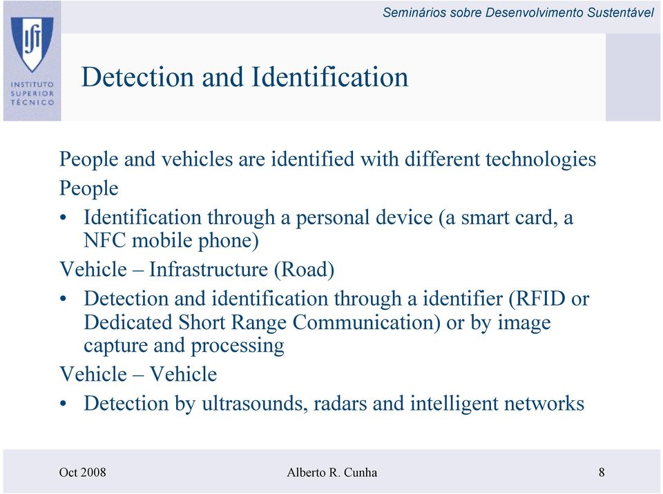 Detection and identification through a identifier (RFID or Dedicated Short Range Communication) or by image