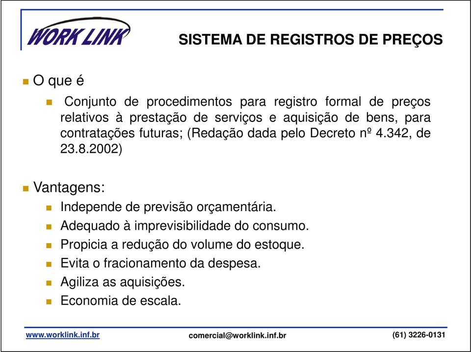 342, de 23.8.2002) Vantagens: Independe de previsão orçamentária. Adequado à imprevisibilidade do consumo.