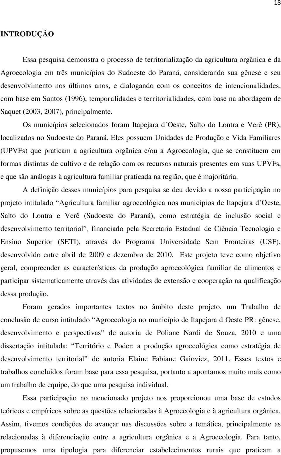 Os municípios selecionados foram Itapejara d Oeste, Salto do Lontra e Verê (PR), localizados no Sudoeste do Paraná.