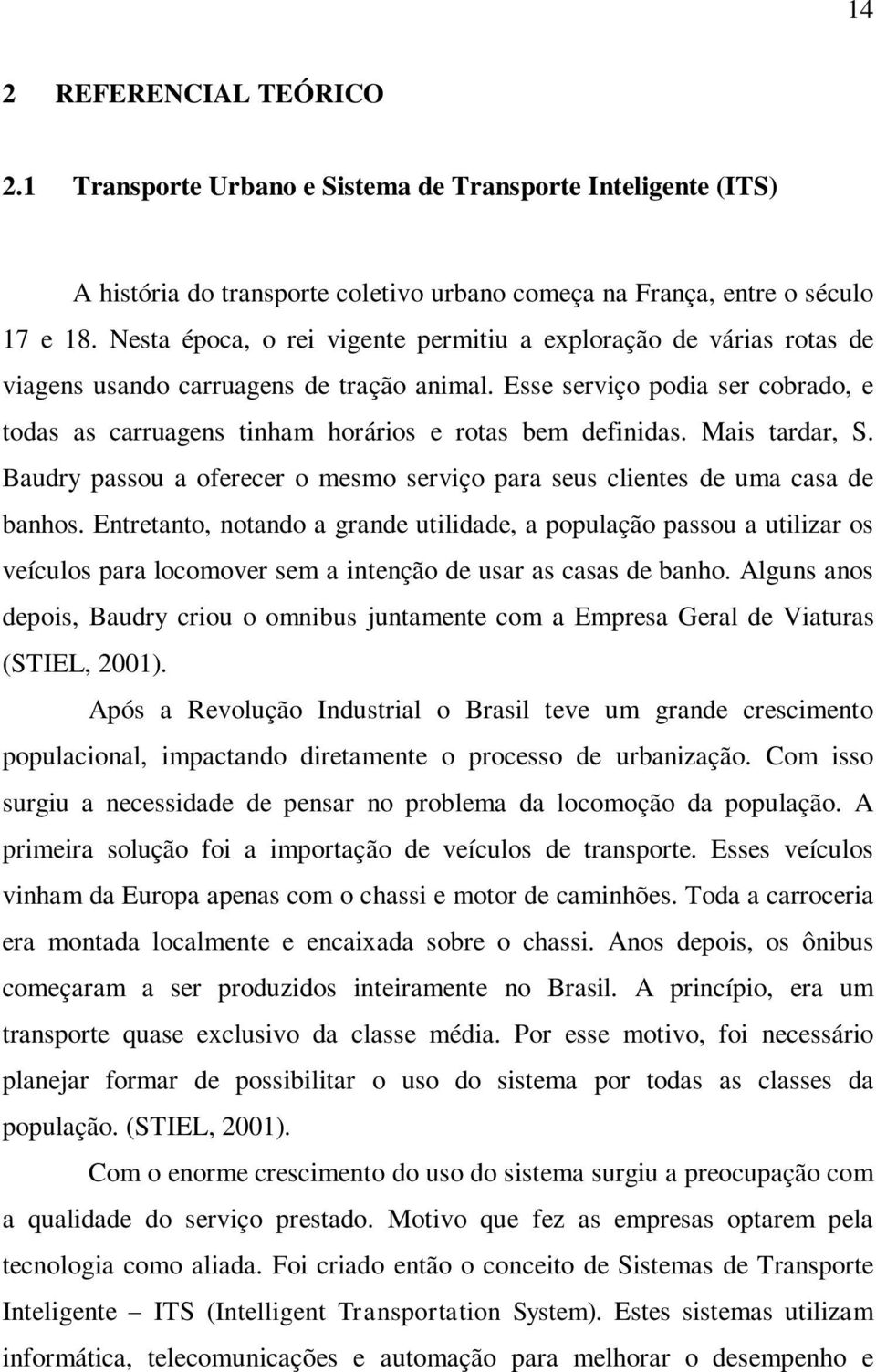 Esse serviço podia ser cobrado, e todas as carruagens tinham horários e rotas bem definidas. Mais tardar, S. Baudry passou a oferecer o mesmo serviço para seus clientes de uma casa de banhos.