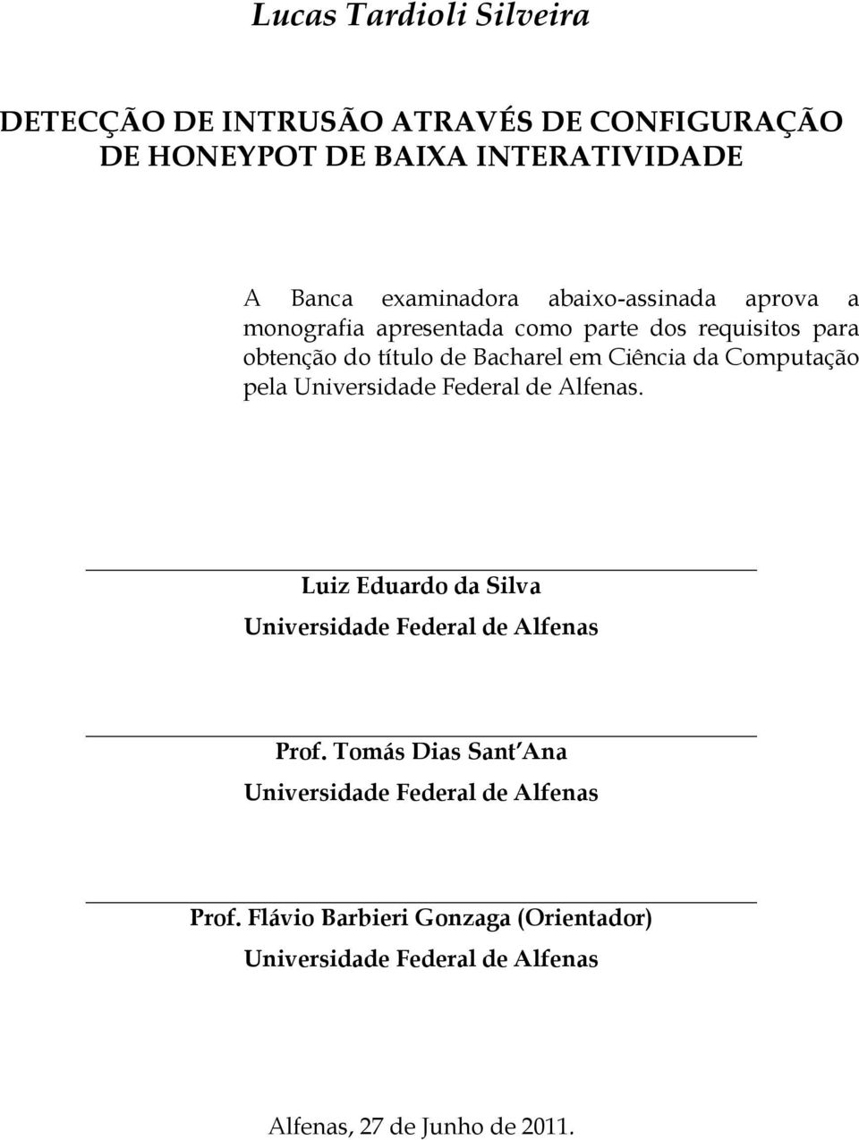 Computação pela Universidade Federal de Alfenas. Luiz Eduardo da Silva Universidade Federal de Alfenas Prof.