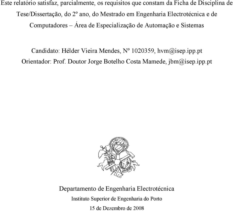 Candidato: Hélder Vieira Mendes, Nº 1020359, hvm@isep.ipp.pt Orientador: Prof.