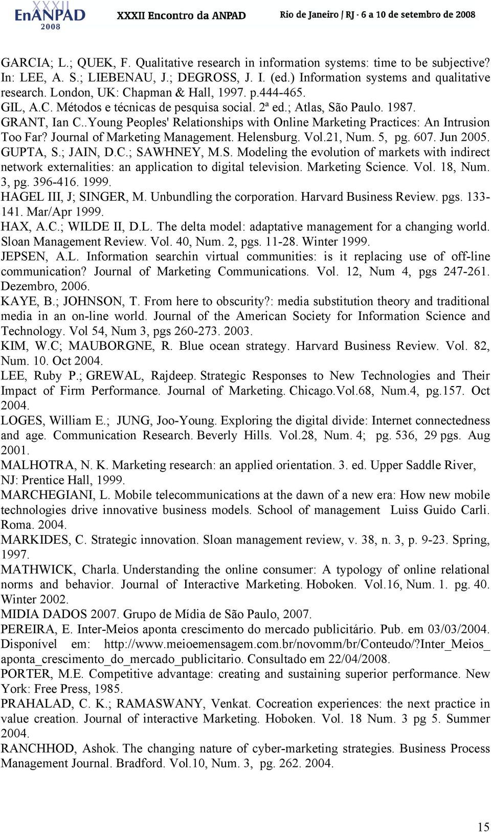 .Young Peoples' Relationships with Online Marketing Practices: An Intrusion Too Far? Journal of Marketing Management. Helensburg. Vol.21, Num. 5, pg. 607. Jun 2005. GUPTA, S.; JAIN, D.C.; SAWHNEY, M.