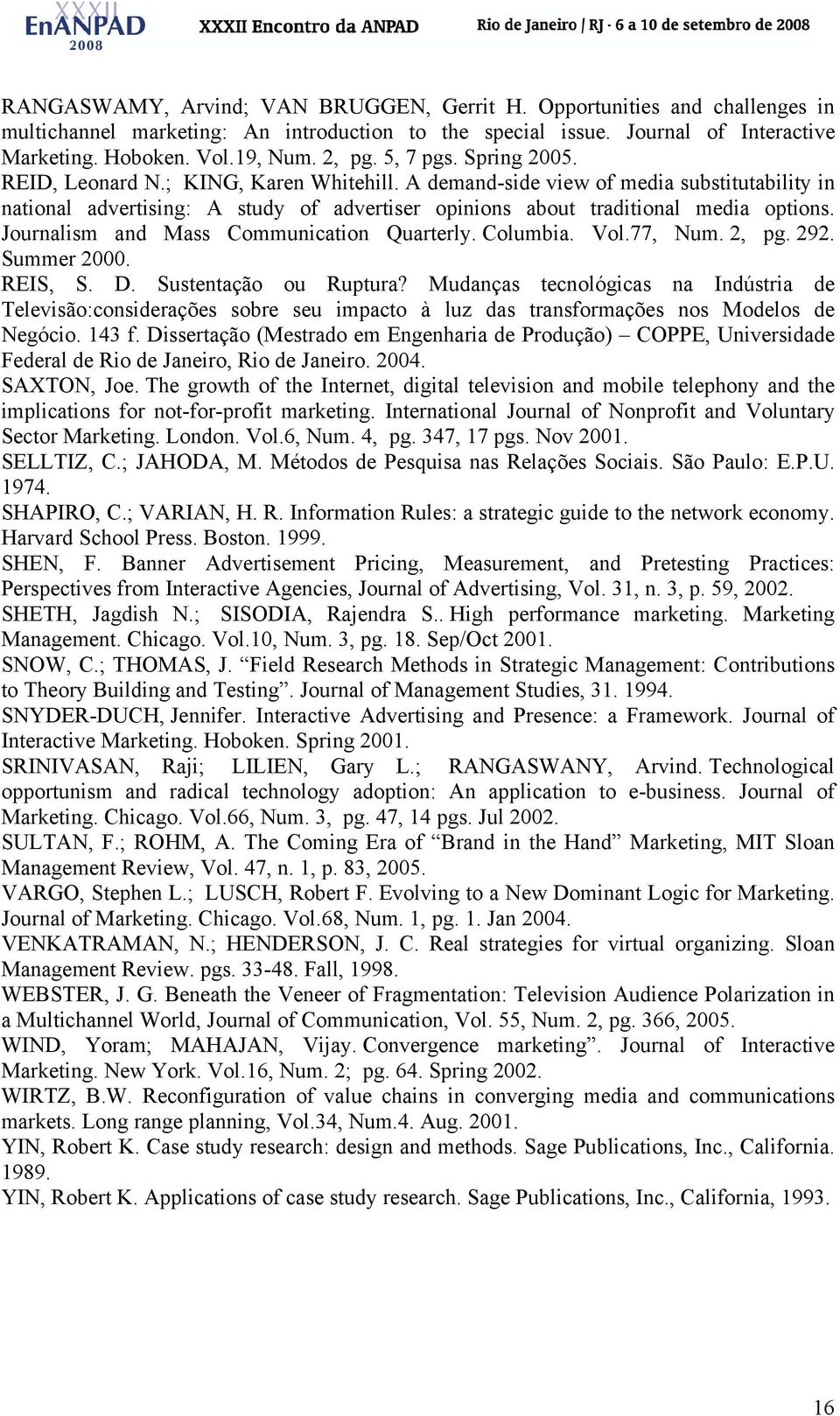 Journalism and Mass Communication Quarterly. Columbia. Vol.77, Num. 2, pg. 292. Summer 2000. REIS, S. D. Sustentação ou Ruptura?